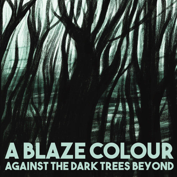 A Blaze Colour – Against The Dark Trees Beyond LP