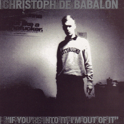 Christoph De Babalon – If You're Into It, I'm Out Of It 2LP