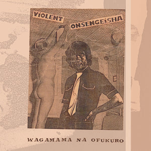 Violent Onsen Geisha - Wagamama Na Ofukuro LP