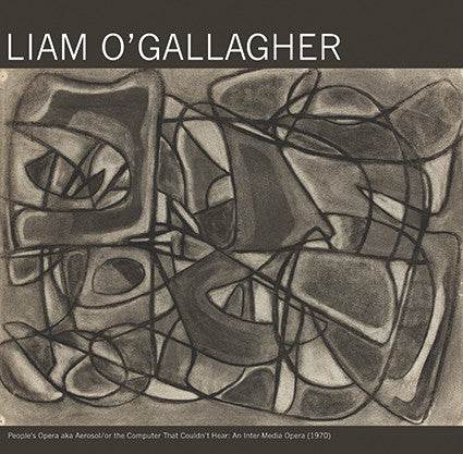 Liam O'Gallagher ‎– People's Opera Aka Aerosol/or The Computer That Couldn’t Hear: An Inter-Media Opera (1970) 2xLP